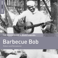 Barbecue Bob Reborn And Remastered. Rough Guide To Blues Legend