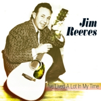 Reeves, Jim I've Lived A Lot In My Ti