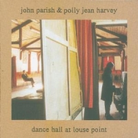 John Parish, Pj Harvey Dance Hall At Louse Point