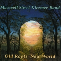 Maxwell Street Klezmer Band Old Roots New World
