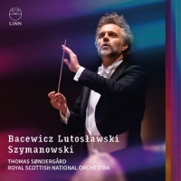 Royal Scottish National Orchestra & Thomas Sondergard Bacewicz, Lutoslawski & Szymanowski