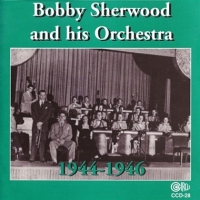 Sherwood, Bobby & His Orchestra 1944-1946
