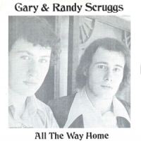 Gary Scruggs & Randy Scruggs All The Way Home