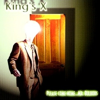 Kings X Please Come Home....mr. Bulbous