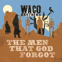 Waco Brothers Men That God Forgot
