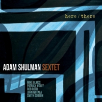 Shulman, Adam -sextet- Here/there