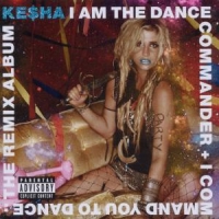 Kesha I Am The Dance Commander + I C