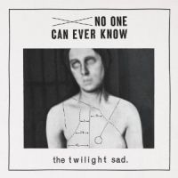 Twilight Sad, The No One Can Ever Know