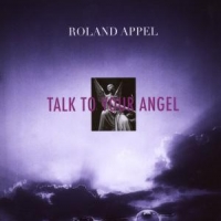 Appel, Roland Talk To Your Angel