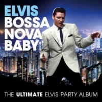 Presley, Elvis Bossa Nova Baby / The Ultimate Elvis Party Album