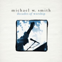 Smith, Michael W. Decades Of Worship