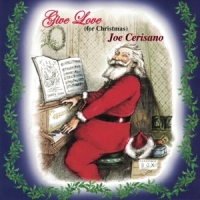 Cerisano, Joe Give Love (for Christmas)