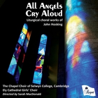 Chapel Choir Of Selwyn College Cambridge All Angels Cry Aloud