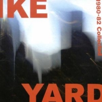 Ike Yard 1980 -1982 =collected=