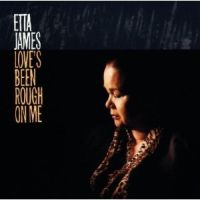 James, Etta Love's Been Rough On Me/life, Love & The Blues