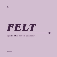 Felt Ignite The Seven Cannons