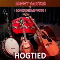 Danny Santos Y Los Bluegrass Vatos Hogtied