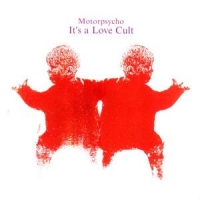Motorpsycho It's A Love Cult