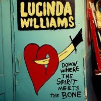Williams, Lucinda Down Where The Spirit Meets The Bone