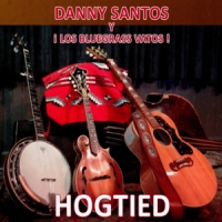 Danny Y Los Bluegrass Vatos Santos Hogtied
