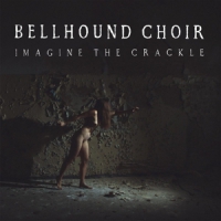 Bellhound Choir Imagine The Crackle (lp+cd)