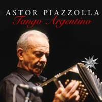 Piazzolla, Astor Tango Argentino