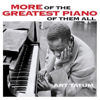 Tatum, Art More Of The Greatest Piano Of Them All/still More Of Th