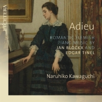 Kawaguchi, Naruhiko Adieu - Romantic Flemish Piano Music By Jan Blockx And