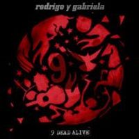 Rodrigo Y Gabriela 9 Dead Alive