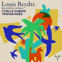 Cyrille Dubois Tristan Raes Louis Beydts Melodies & Songs