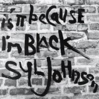 Johnson, Syl Is It Because I M Black (deluxe)