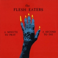 Flesh Eaters A Minute To Pray A Second
