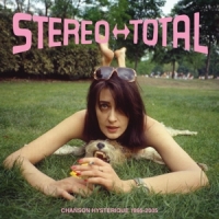 Stereo Total Chanson Hysterique (1995-2005)