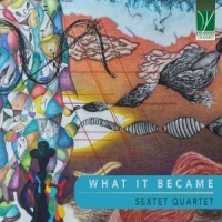 Sextet Quartet What It Became