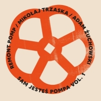 Remont Pomp & Mikolaj Trzaska & Ada Sam Jestes Pompa Vol. 1