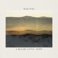 Wild Pink A Billion Little Lights