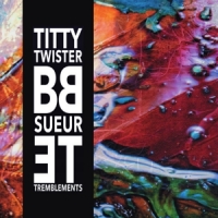 Titty Twister Bb Sueur Et Tremblements