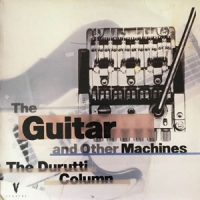 Durutti Column The Guitar And Other Machines + Extras