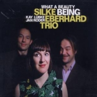 Silke Eberhard Trio What A Beauty Being