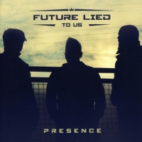 Future Lied To Us Presence