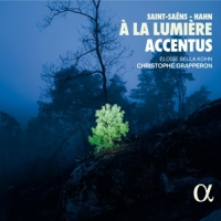 Accentus / Christophe Grapperon / Eloise Bella Kohn Saint-saens/hahn: A La Lumiere