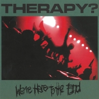 Therapy? We're Here To The End