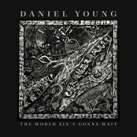 Daniel Young The World Ain T Gonna Wait