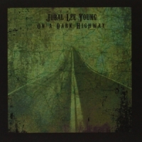 Jubal Lee Young On A Dark Highway