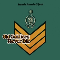 Heads Hands & Feet Old Soldiers Never Die