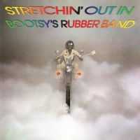 Bootsy's Rubber Band Stretchin' Out In Bootsy's Rubber Band