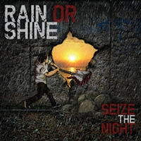 Rain Or Shine Seize The Night