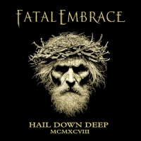 Fatal Embrace Hail Down Deep