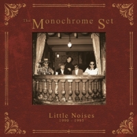 Monochrome Set, The Little Noises 1990-1995