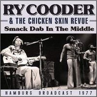 Cooder, Ry & The Chicken Skin Revue Smack Dab In The Middle